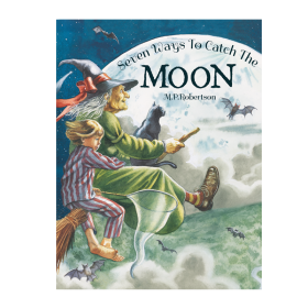 Seven Ways To Catch The Moon by M P Robertson